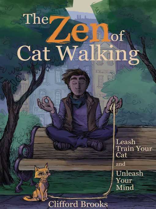 Title details for The Zen of Cat Walking: Leash Train Your Cat and Unleash Your Mind by Clifford Brooks - Available